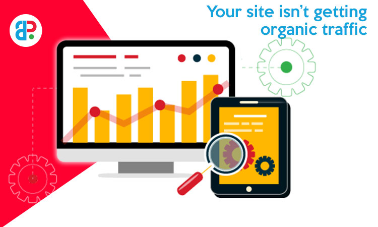 Your site isn’t getting organic traffic