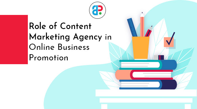 Role of Content Marketing Agency in Online Business Promotion